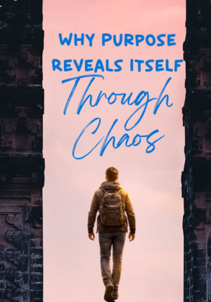 purpose through chaos